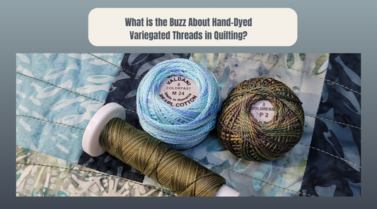 What is the buzz about hand dyed variegated cotton quilt threads?